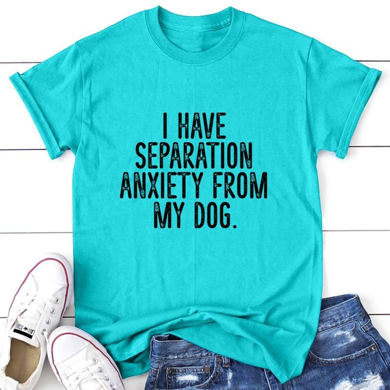 I Have Separation Anxiety From My Dog Apparel, Printed In The USA, Tee / Tank / V Neck Gray / White / Blue / Hot Pink / Orange, #sassy #cute #blackprint