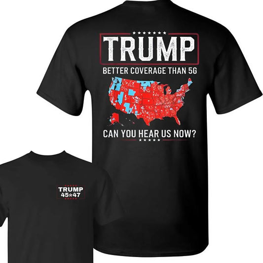 Trump Better Coverage Than 5g Unisex TShirt, Coverage Can You Hear Us Now Shirt, Trump Won 2024 Shirt, Gift For Trump Supporters, Full Colors, For Men, For Women