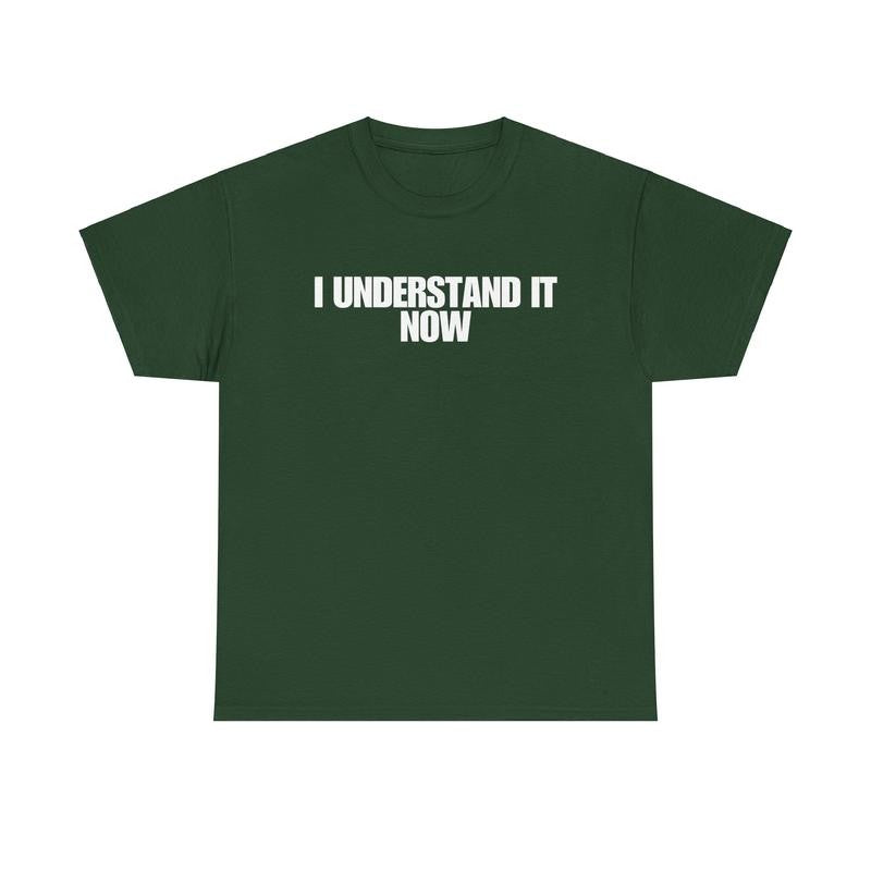 I Understand It Now - Funny Shirts, Parody Tees, Funny Meme, Viral Shirt, Unisex Menswear Top Casual Classic funny shirt Cotton Streetwear Tshirt