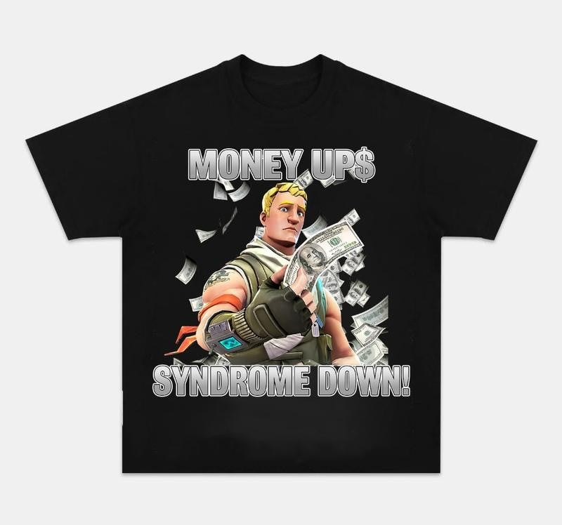 Fortnite Money Up Syndrome Down  Defaul Shirt  Graphic Tee Trendy Tee Funny Gift Idea Gift for Man All Size