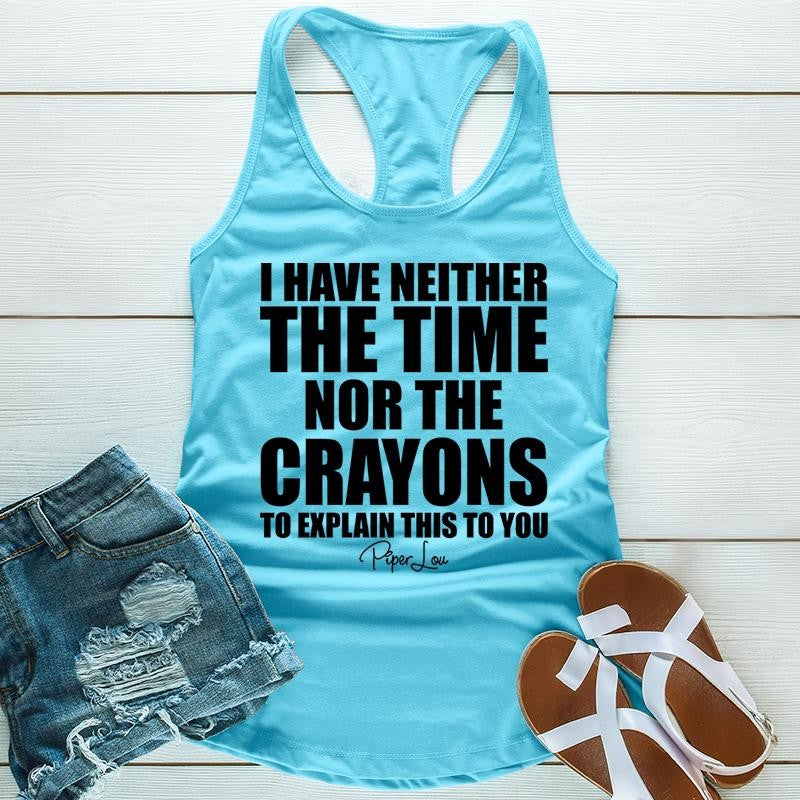 I Have Neither The Time Nor The Crayons Apparel, Proudly Printed In The USA, Tee / Tank / V Neck Gray / White / Blue / Hot Pink / Orange, #sassy #cute #blackprint
