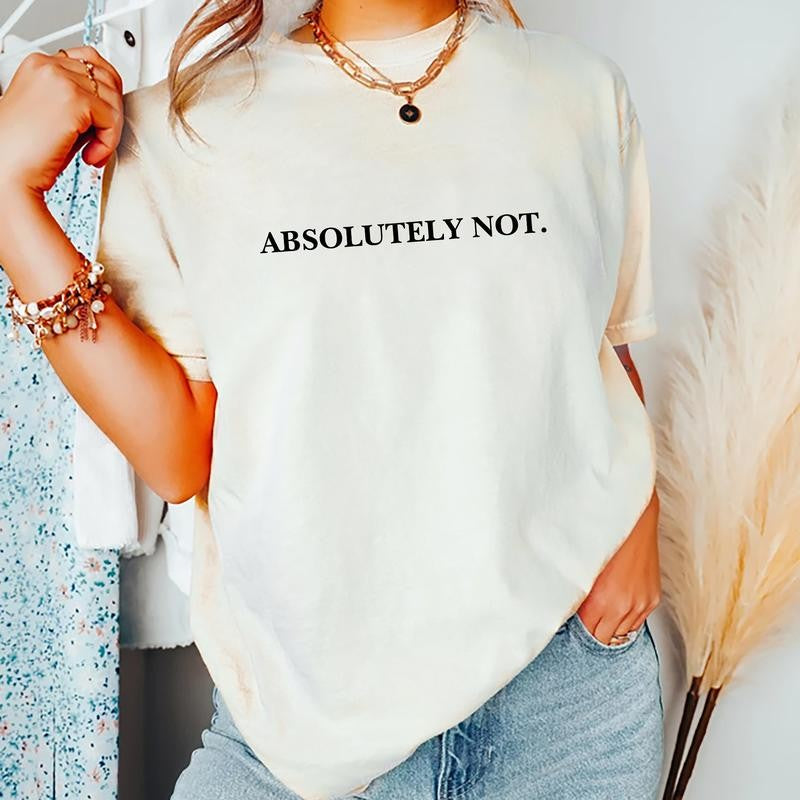 Absolutely Not Shirt, Funny Quote T-shirt, Meme Graphic Printed Tee, Immediately No Unisex Unhinged Tee