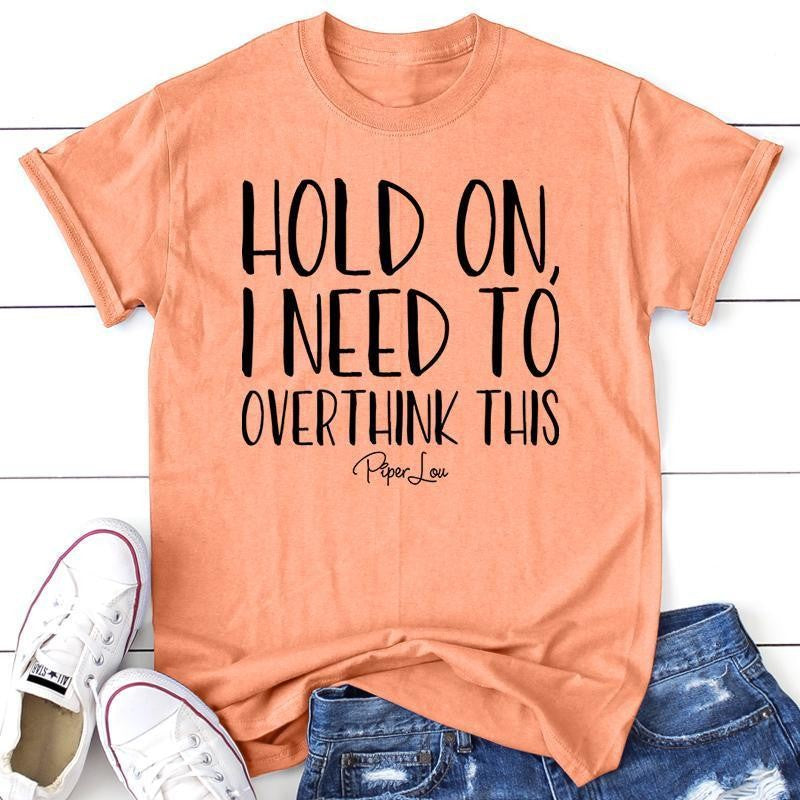 FLASH SALE |  Hold On I Need To Overthink This Apparel, Proudly Printed In The USA, Tee / Tank / V Neck Gray / White / Blue / Hot Pink, #sassy #cute #blackprint