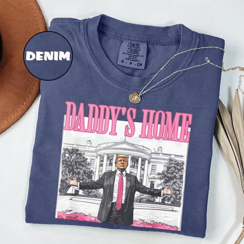 Daddyâ€™s Home & White House 2025 Shir - Funny & Patriotic Design, Trump Edition Shirt, The Shirt Every Patriot Needs