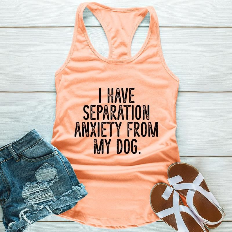I Have Separation Anxiety From My Dog Apparel, Printed In The USA, Tee / Tank / V Neck Gray / White / Blue / Hot Pink / Orange, #sassy #cute #blackprint