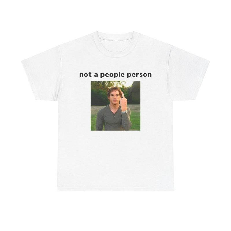 Dexter Morgan T-shirt - not a people person - Funny Shirt, Meme Shirt, Dexter, Cotton Shirt Unisex