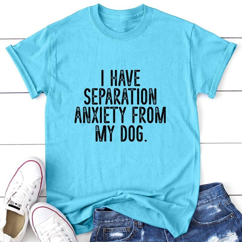 I Have Separation Anxiety From My Dog Apparel, Printed In The USA, Tee / Tank / V Neck Gray / White / Blue / Hot Pink / Orange, #sassy #cute #blackprint