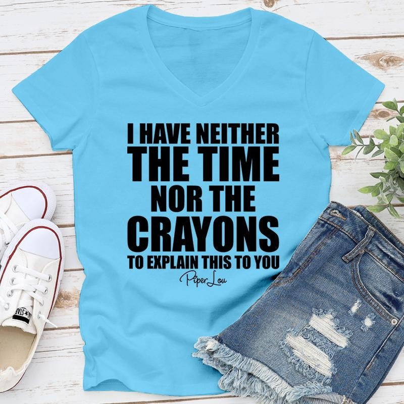 I Have Neither The Time Nor The Crayons Apparel, Proudly Printed In The USA, Tee / Tank / V Neck Gray / White / Blue / Hot Pink / Orange, #sassy #cute #blackprint