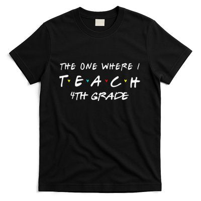 The One Where I Teach 4th grade Teacher funny school T-Shirt