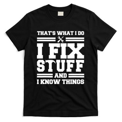 Thats What I Do I Fix Stuff And I Know Things Funny Saying T-Shirt