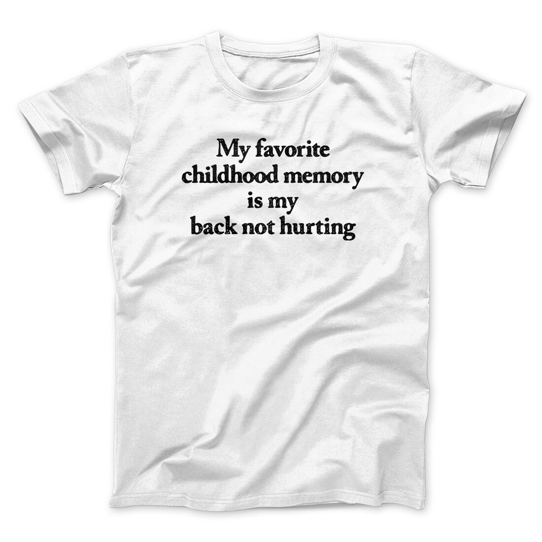 My Favorite Childhood Memory Is My Back Not Hurting Men/Unisex T-Shirt