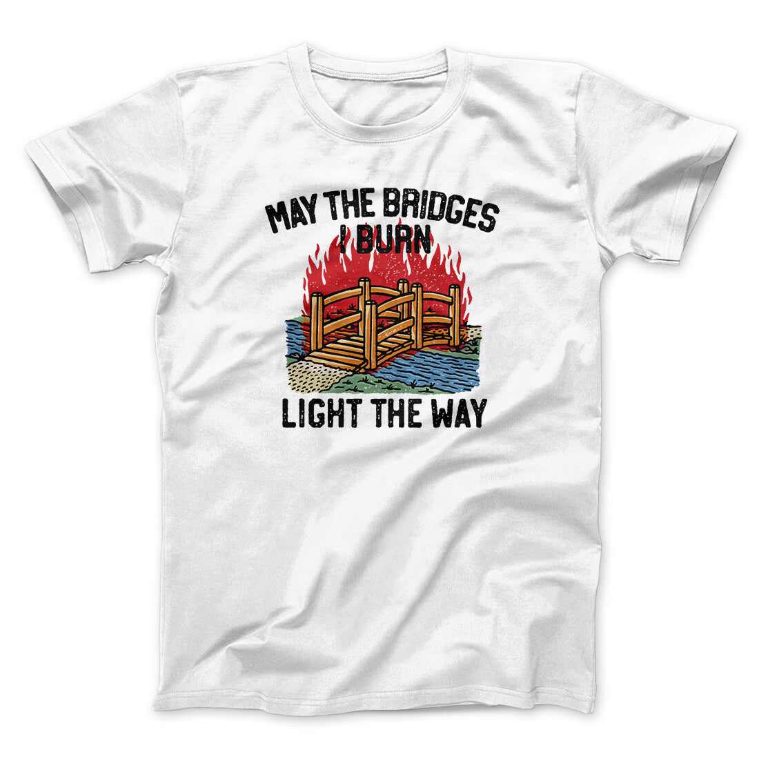 May The Bridges I Burn Light The Way Men/Unisex T-Shirt