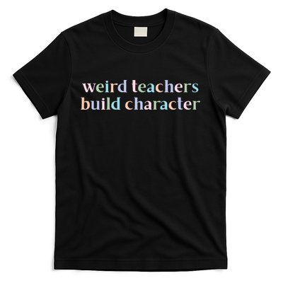 Weird Teachers Build Character Funny T-Shirt