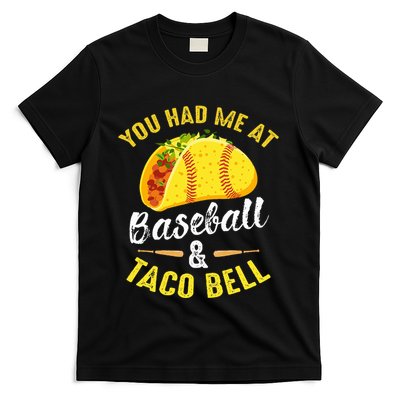 You Had Me At Baseball And Taco Bell Funny Gift T-Shirt