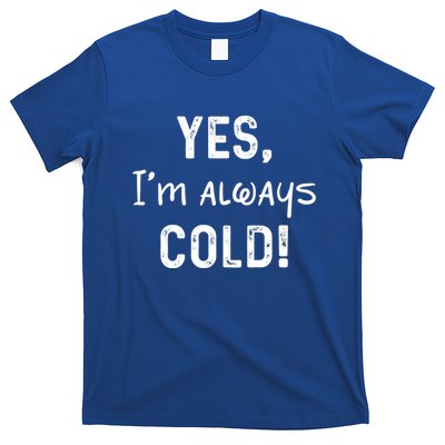 Yes IM Always Cold Funny Sayings About Winter Life T-Shirt